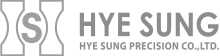 HYE SUNG - HYE SUNG PRECISION CO.,LTD.